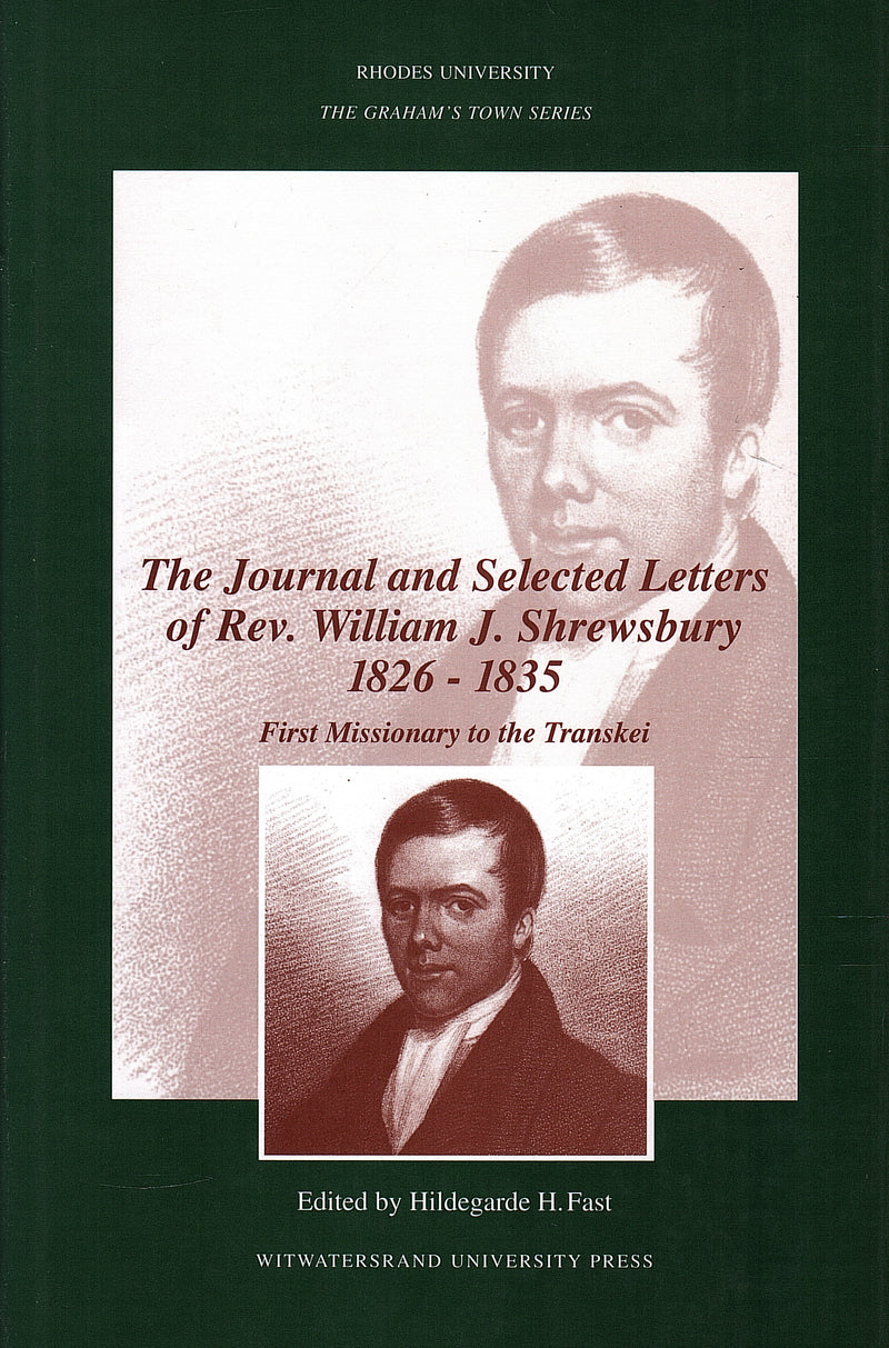 THE JOURNAL AND SELECTED LETTERS OF REV. WILLIAM J. SHREWSBURY, 1826-1835, first missionary to the Transkei