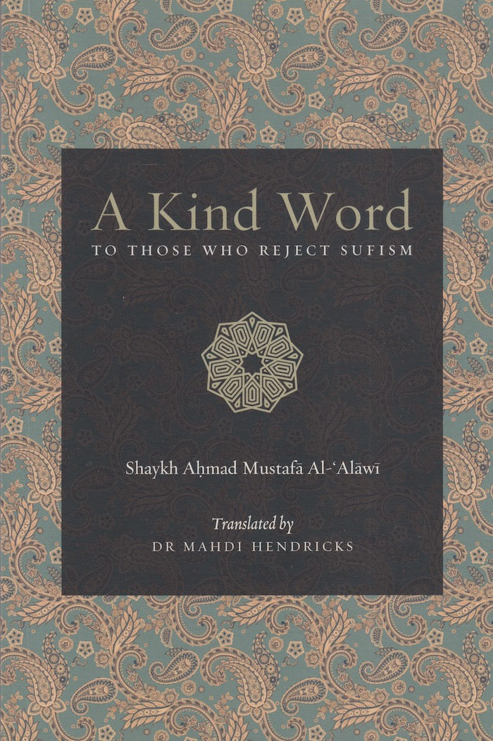 A KIND WORD TO THOSE WHO REJECT SUFISM, translated by Dr Mahdi Hendricks
