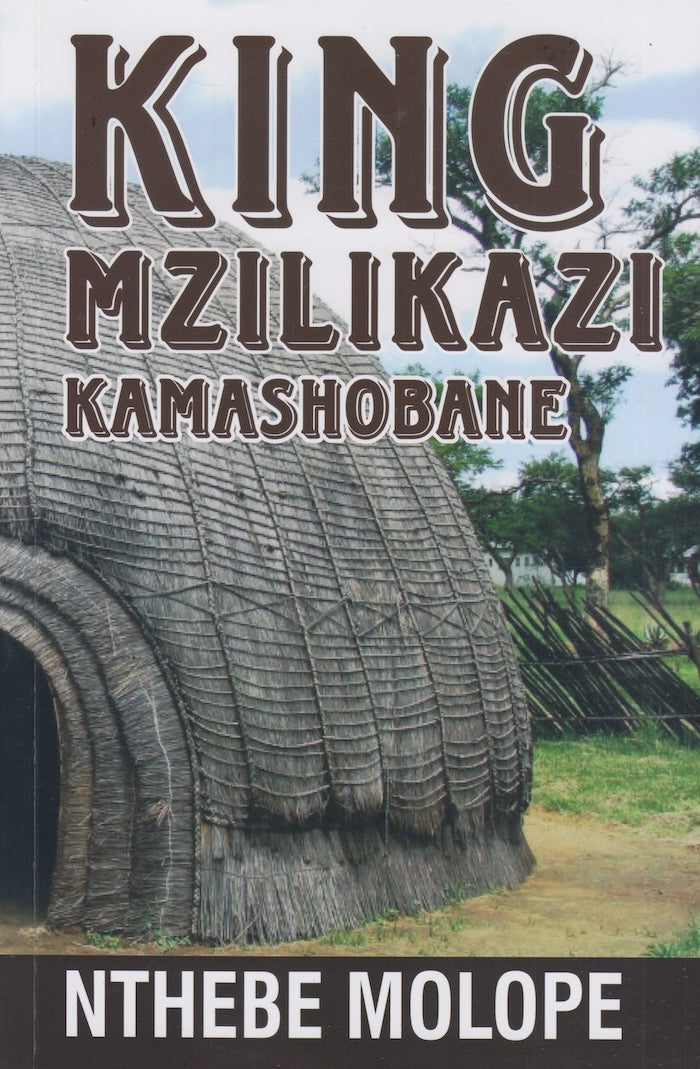 KING MZILIKAZI KAMASHOBANE: the brave warrior who defied Shaka, defended the land and confronted colonial forces