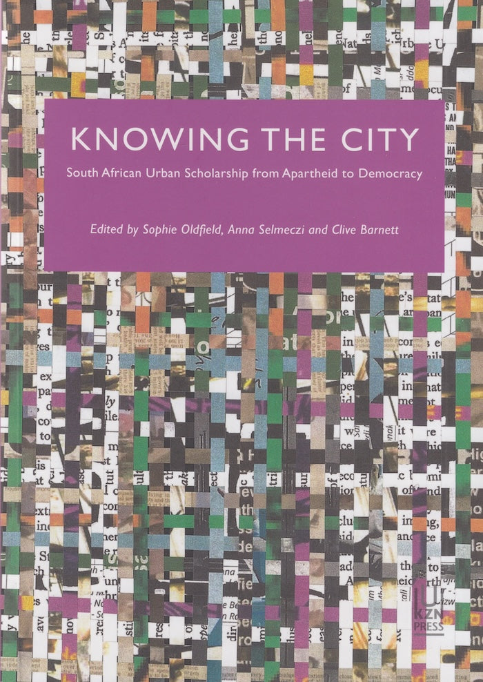 KNOWING THE CITY, South African urban scholarship from apartheid to democracy