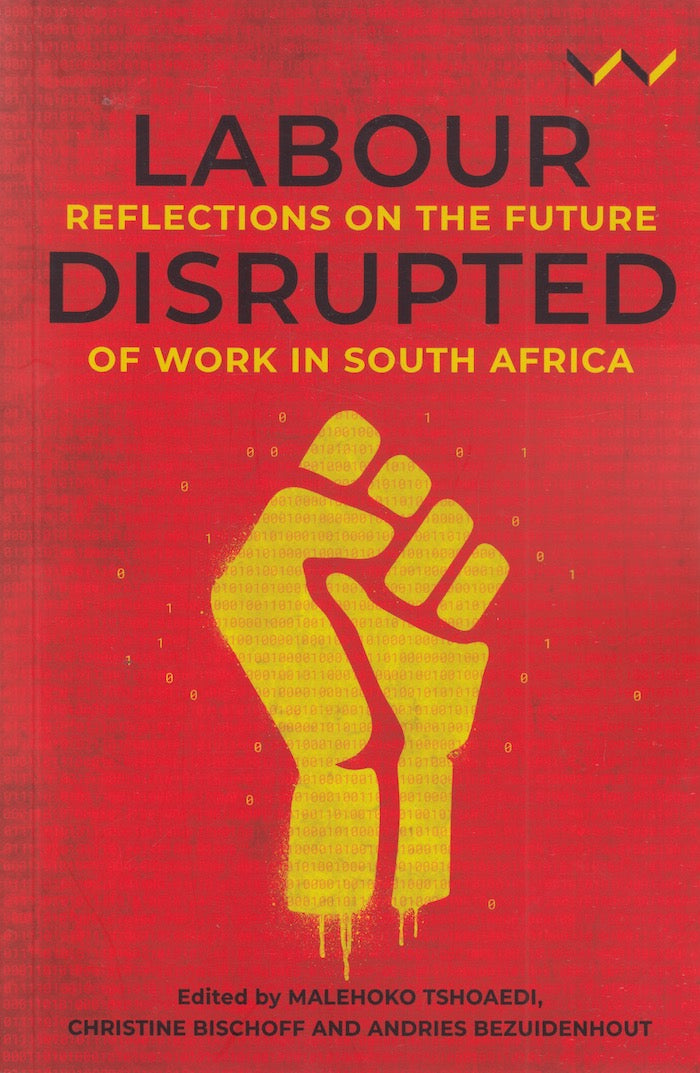 LABOUR DISRUPTED, reflections on the future of work in South Africa