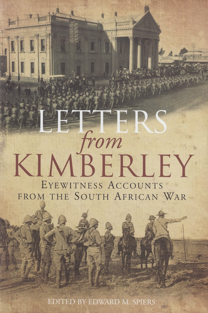 LETTERS FROM KIMBERLEY, eyewitness accounts from the South African War