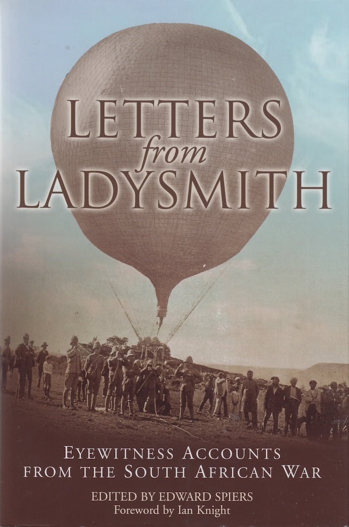 LETTERS FROM LADYSMITH, eyewitness accounts from the South African War, foreword by Ian Knight