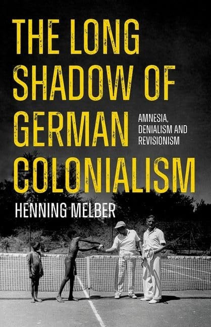 THE LONG SHADOW OF GERMAN COLONIALISM, amnesia, denialism and revisionism