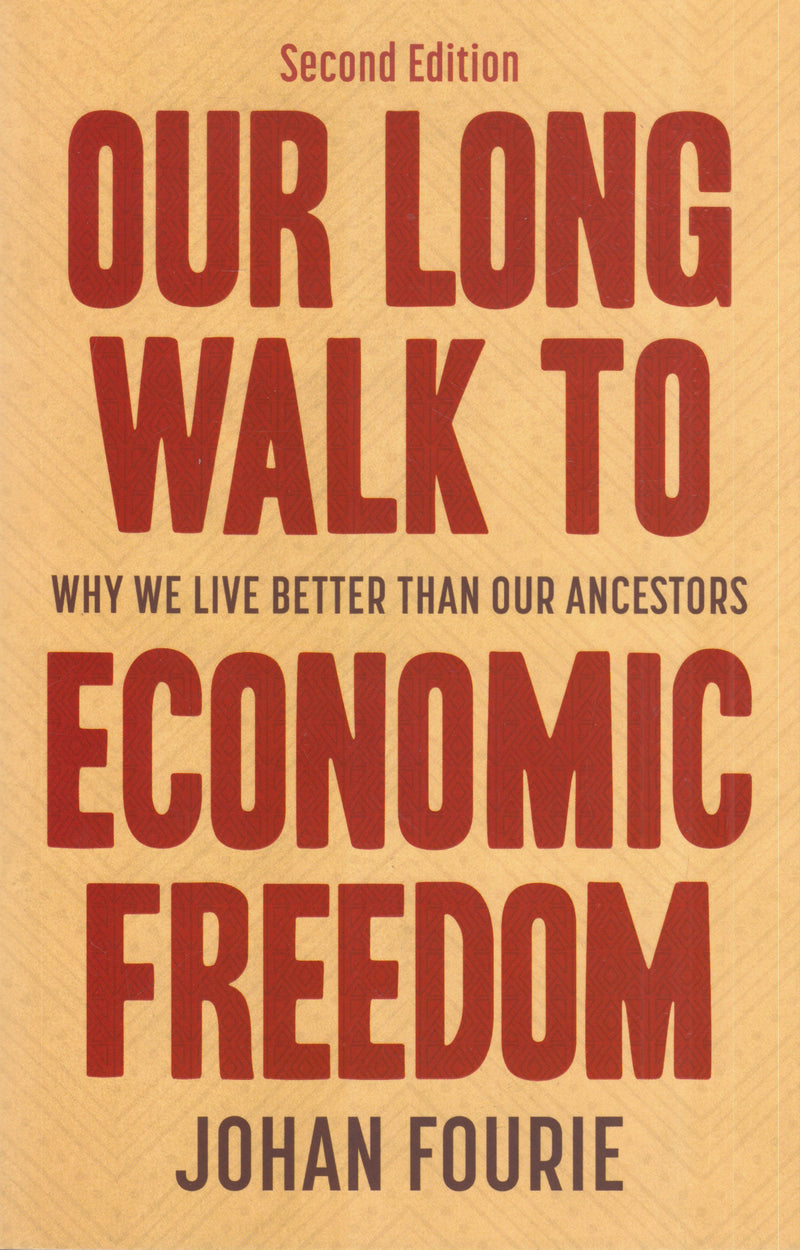 OUR LONG WALK TO ECONOMIC FREEDOM, why we live better than our ancestors, a fully revised and expanded second edition