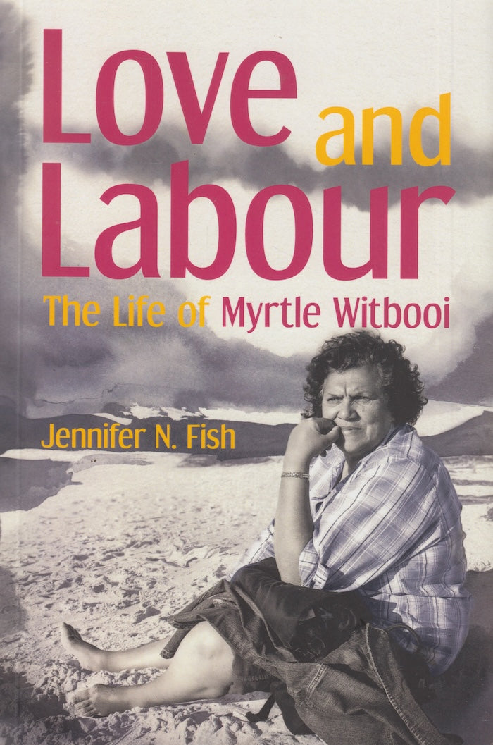 LOVE AND LABOUR, the life of Myrtle Witbooi