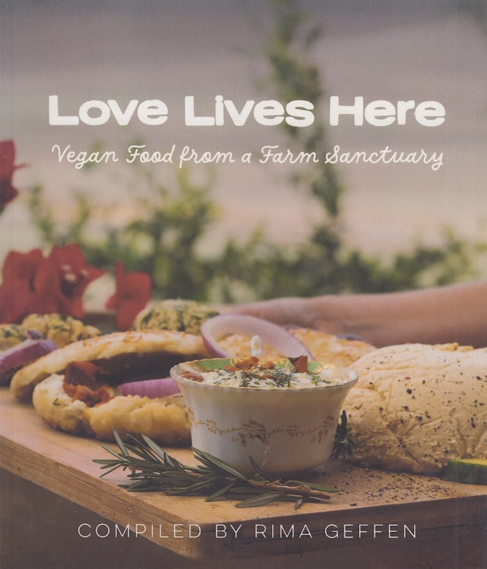 LOVE LIVES HERE, vegan food from a farm sanctuary