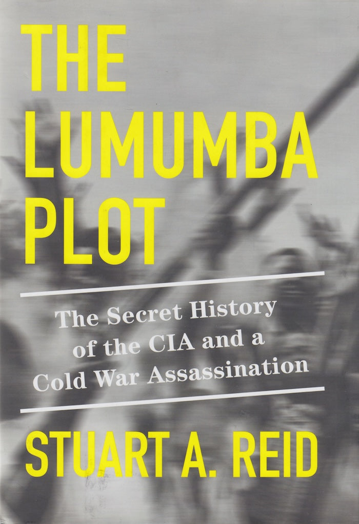 THE LUMUMBA PLOT, the secret history of the CIA and a Cold War assassination