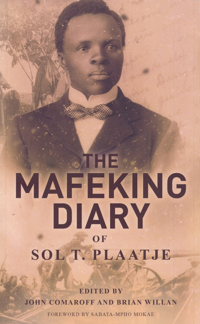 THE MAFEKING DIARY OF SOL T. PLAATJE, 50th anniversary edition, edited by John Comaroff and Brian Willan, foreword by Sabata-Mpho Mokae