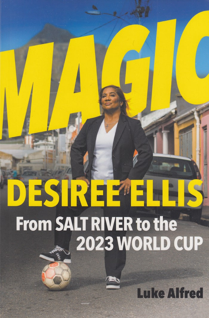 MAGIC, Desiree Ellis, from Salt River to the 2023 World Cup