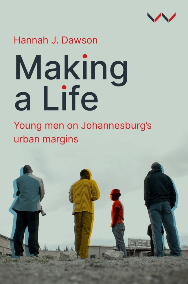 MAKING A LIFE, young men on Johannesburg's urban margins