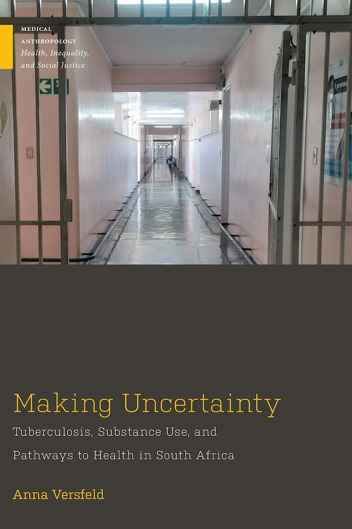 MAKING UNCERTAINTY, tuberculosis, substance use, and pathways to health in South Africa