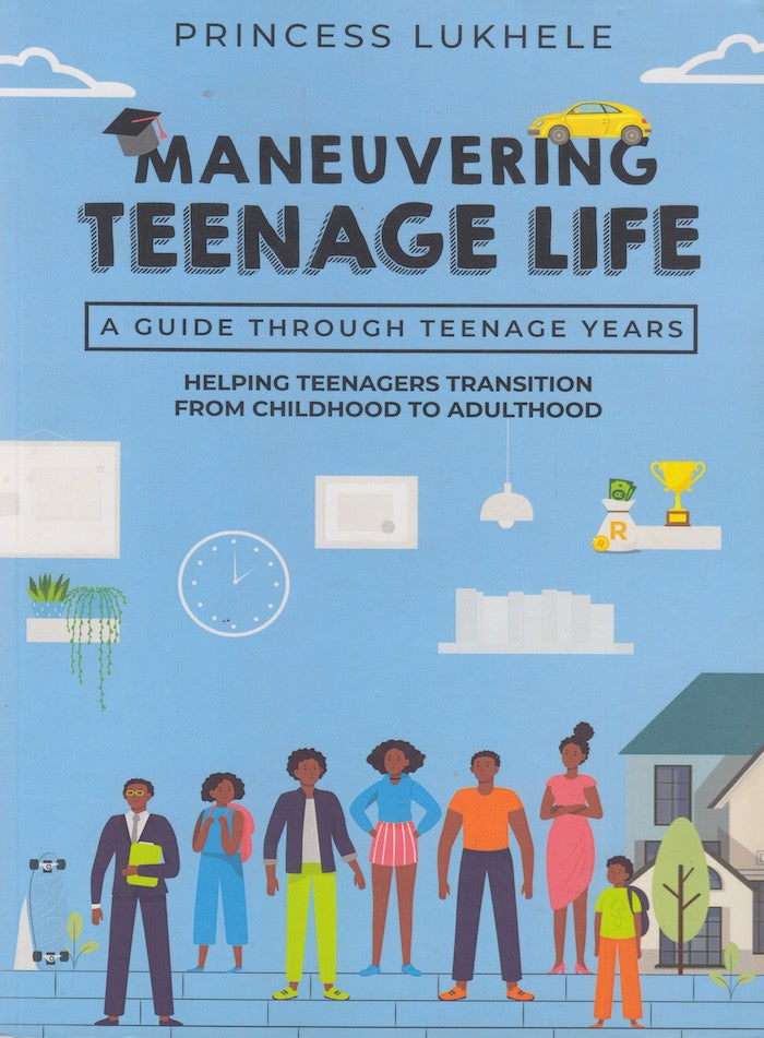 MANEUVERING TEENAGE LIFE, a guide through teenage years, helping teenagers transition from childhood to adulthood