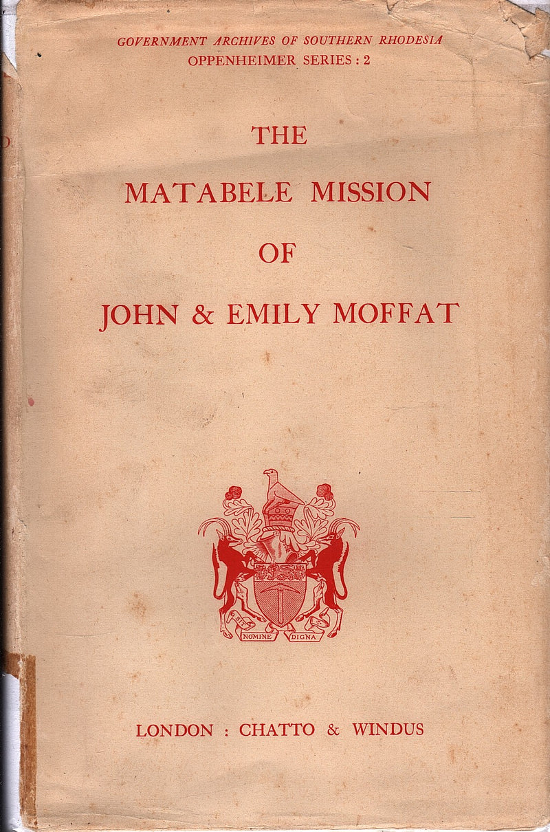 THE MATEBELE MISSION, a selection from the correspondence of John and Emily Moffat, David Livingston, and others, 1858-1878