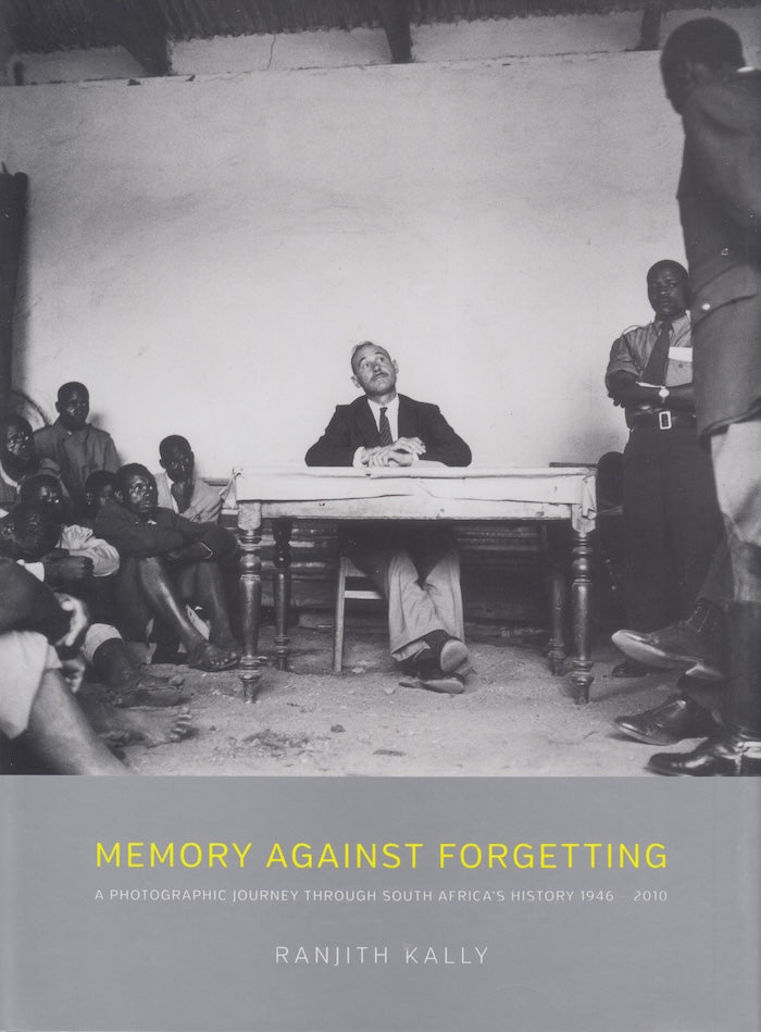 MEMORY AGAINST FORGETTING, the work of Ranjith Kally, a photographic journey through South Africa's history, 1946-2010