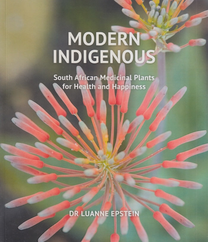 MODERN INDIGENOUS, South African medicinal plants for health and happiness