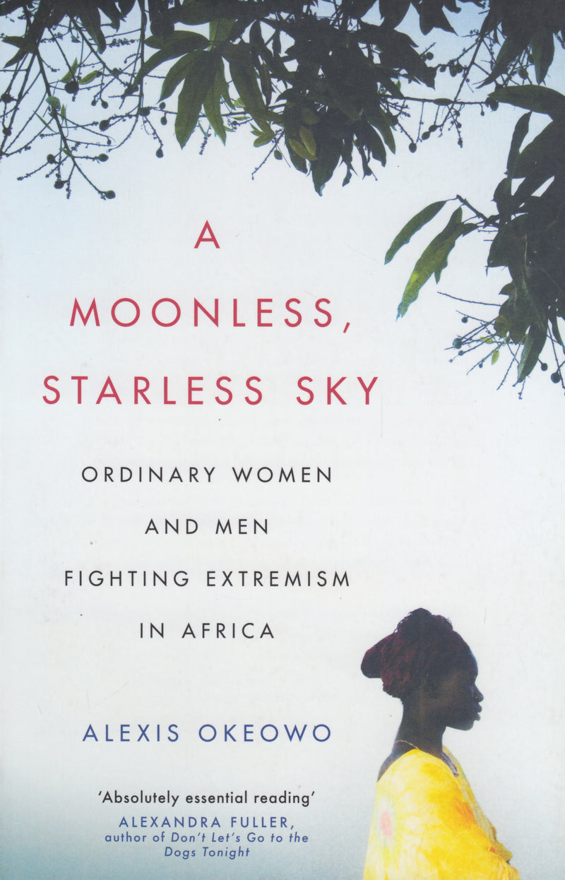 A MOONLESS, STARLESS SKY, ordinary women and men fighting extremism in Africa