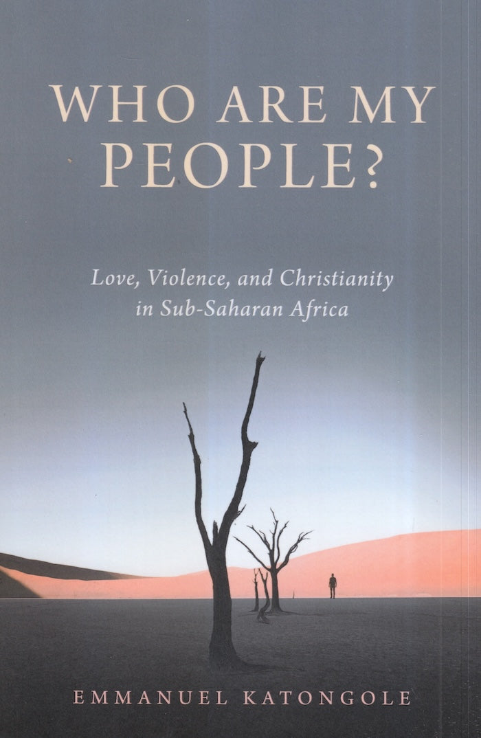 WHO ARE MY PEOPLE? Love, violence, and Christianity in sub-Saharan Africa