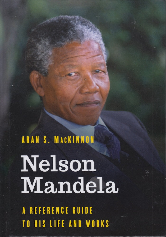 NELSON MANDELA, a reference guide to his life and works
