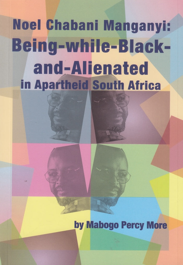 NOEL CHABANI MAGANYI: Being-while-black-and-alienated in apartheid South Africa
