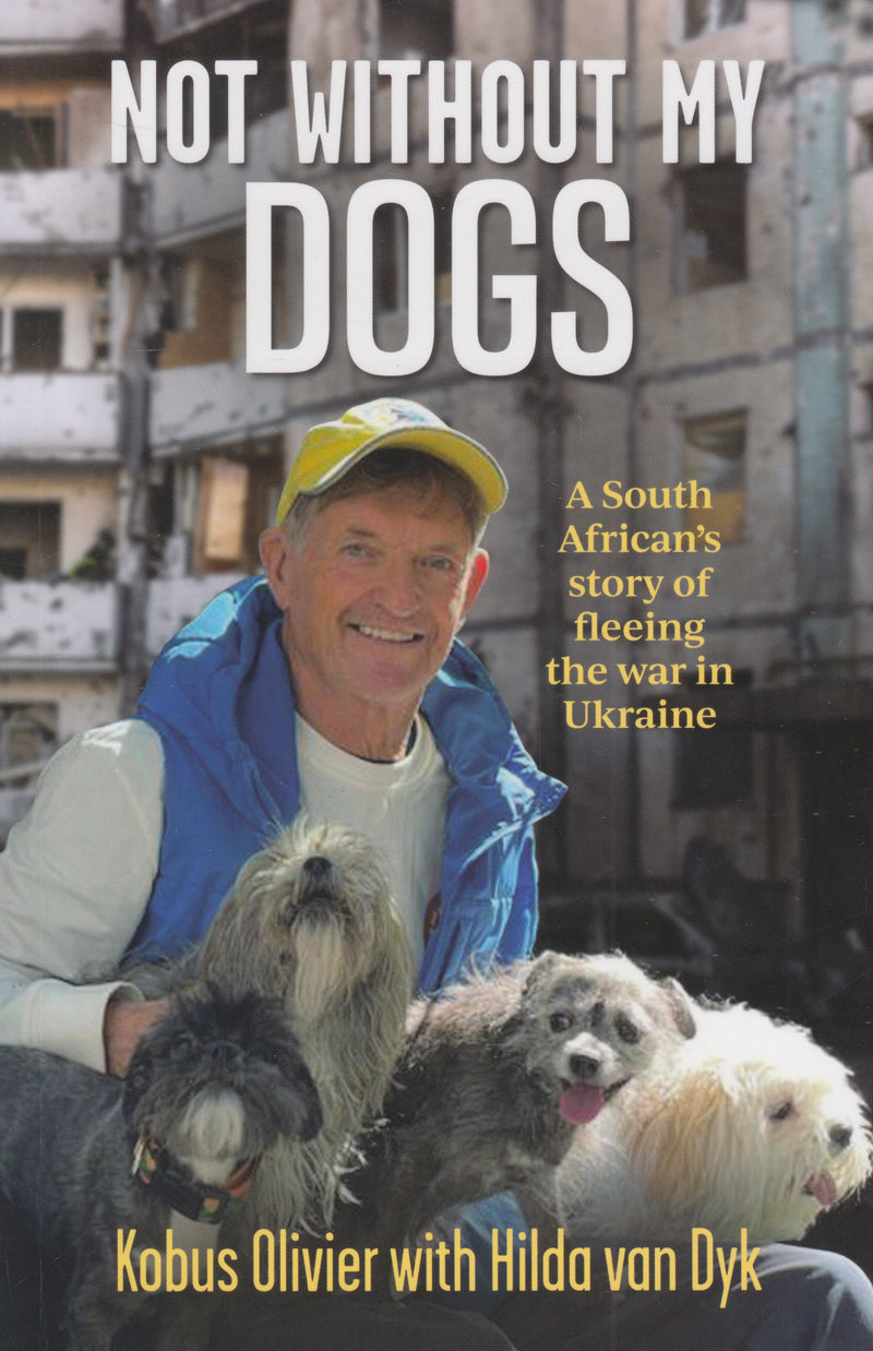 NOT WITHOUT MY DOGS, a South African's story of fleeing the war in Ukraine