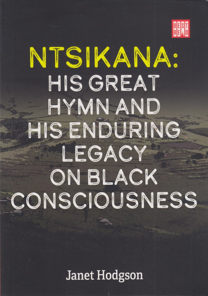 NTSIKANA, his great hymn and his enduring legacy on Black Consciousness