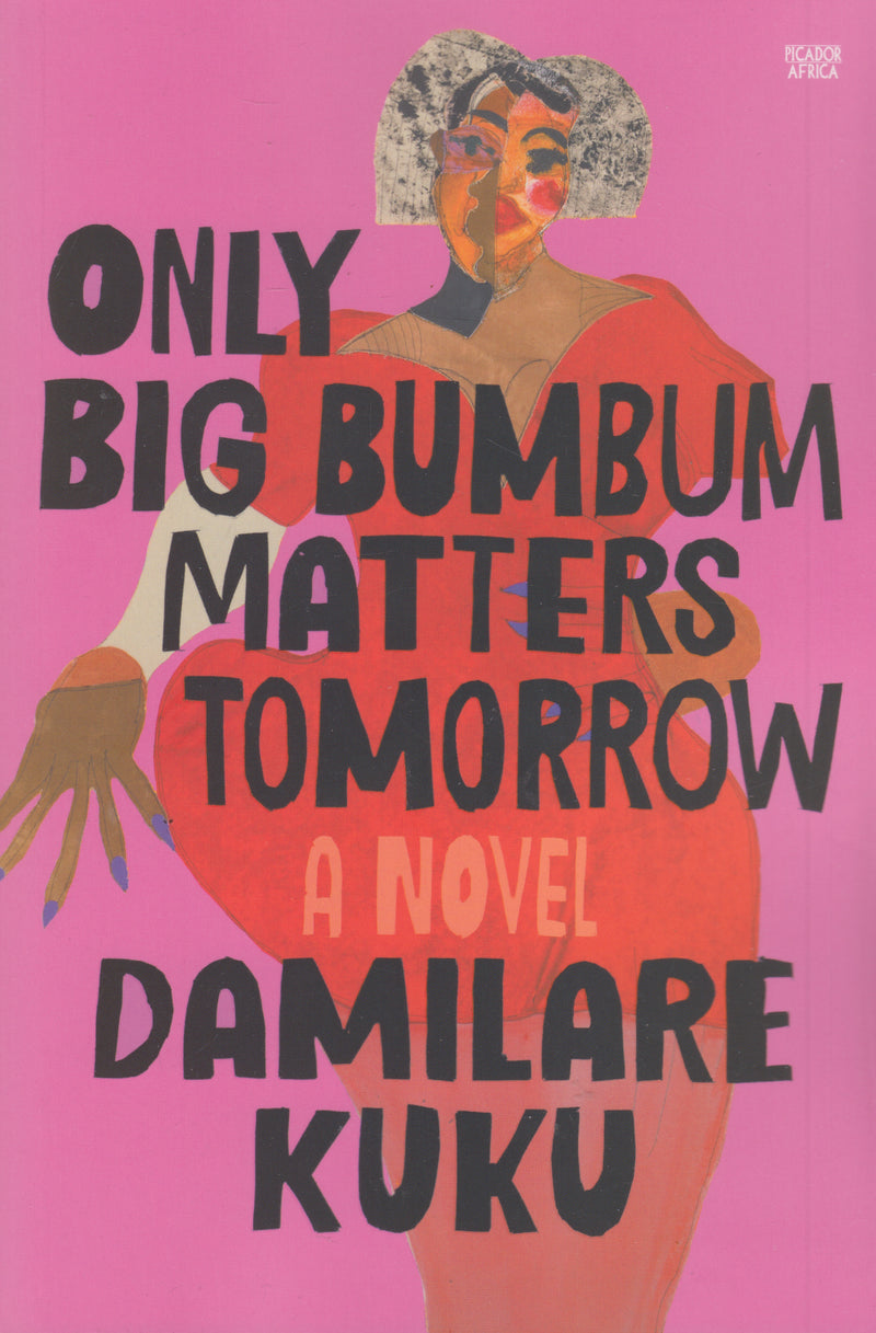 ONLY BIG BUMBUM MATTERS TOMORROW, a novel