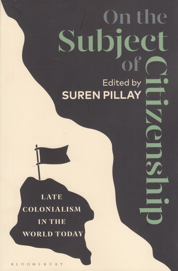 ON THE SUBJECT OF CITIZENSHIP, late colonialism in the world today