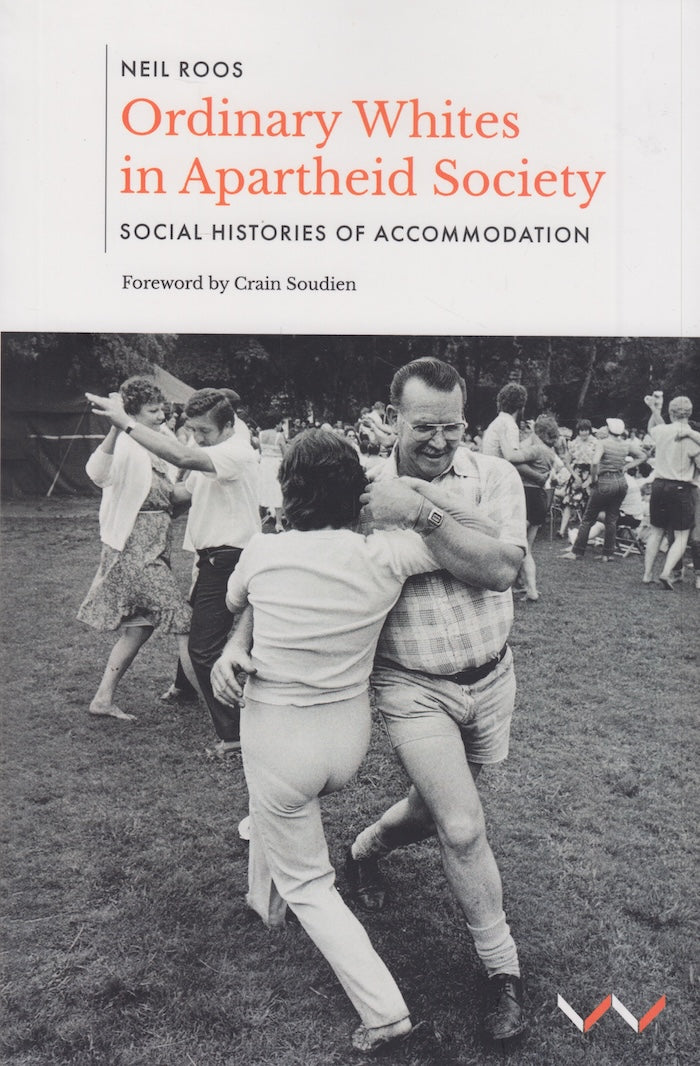 ORDINARY WHITES IN APARTHEID SOCIETY, social histories of accommodation, foreword by Crain Soudien