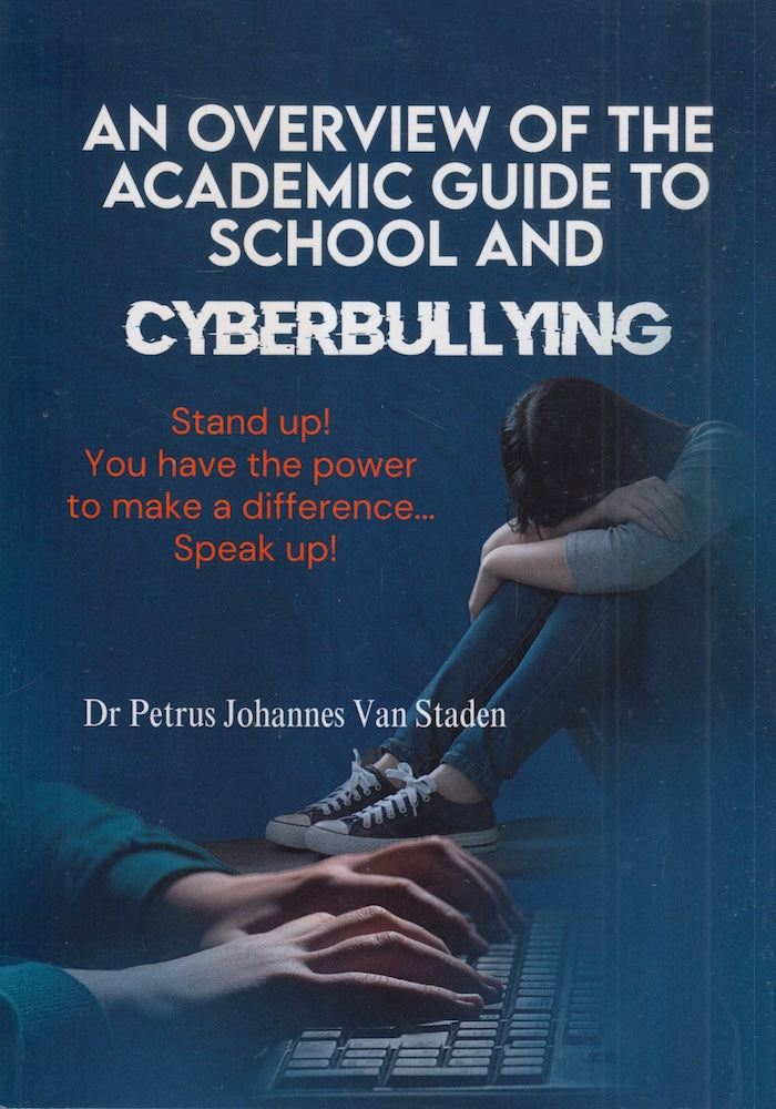 AN OVERVIEW OF THE ACADEMIC GUIDE TO SCHOOL AND CYBERBULLYING. Stand up! You have the power to make a difference. Speak up!