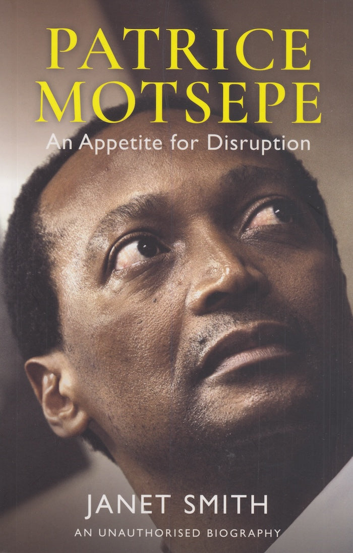 PATRICE MOTSEPE, an appetite for disruption, an unauthorised biography