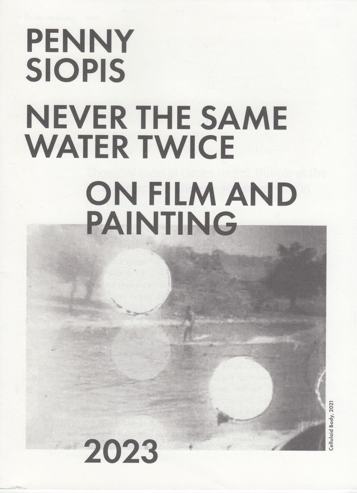 PENNY SIOPIS, Never the Same Water Twice, on film and painting