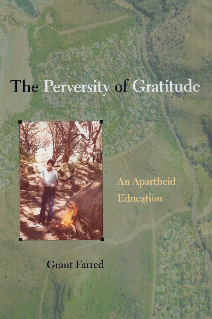 Perversity THE PERVERSITY OF GRATITUDE, an apartheid education – Clarke's Bookshop