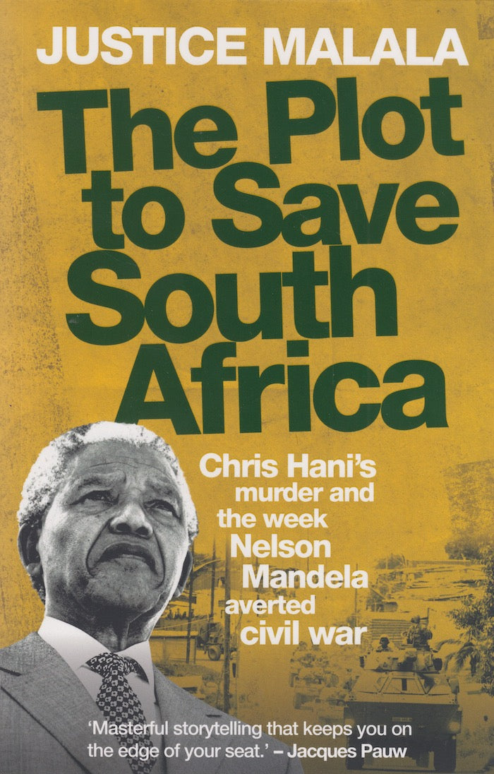 THE PLOT TO SAVE SOUTH AFRICA, Chris Hani's murder and the week Nelson Mandela averted civil war
