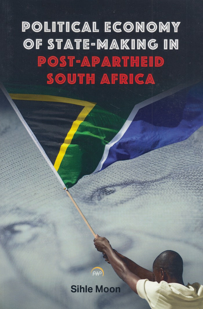 POLITICAL ECONOMY OF STATE-MAKING IN POST-APARTHEID SOUTH AFRICA