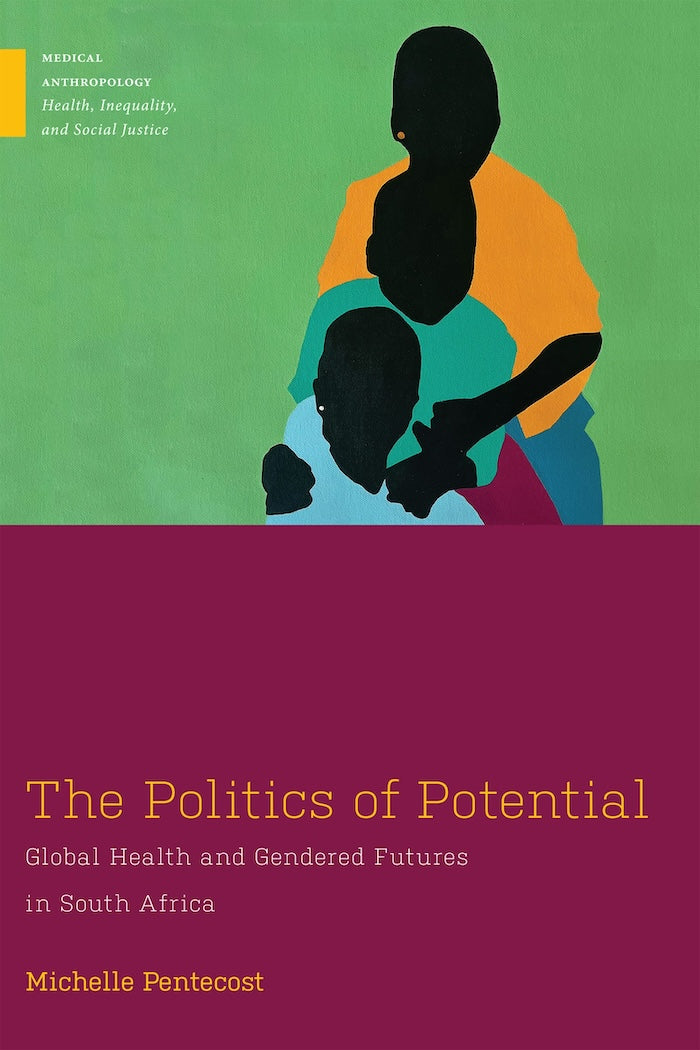 THE POLITICS OF POTENTIAL, global health and gendered futures in South Africa