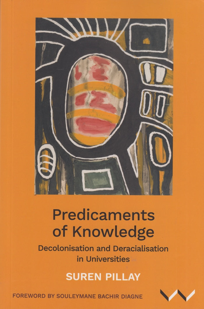 PREDICAMENTS OF KNOWLEDGE, decolonisation and deracialisation in universities