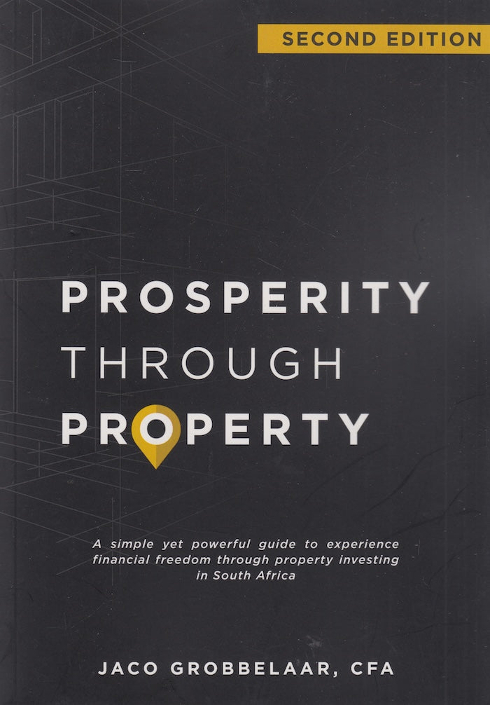 PROSPERITY THROUGH PROPERTY, a simple yet powerful guide to experience financial freedom through property investing in South Africa