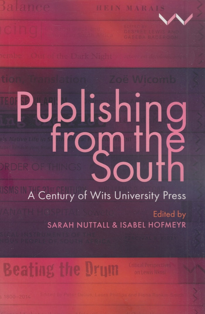 PUBLISHING FROM THE SOUTH, a century of Wits University Press