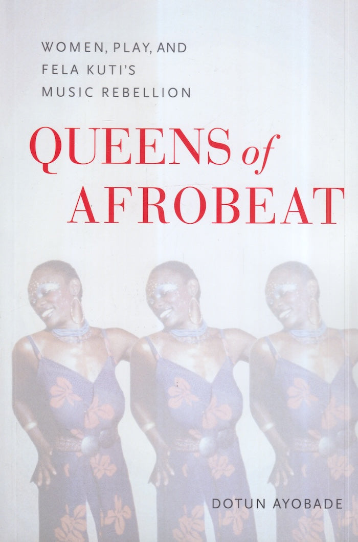 QUEENS OF AFROBEAT, women, play, and Fela Kuti's music revolution