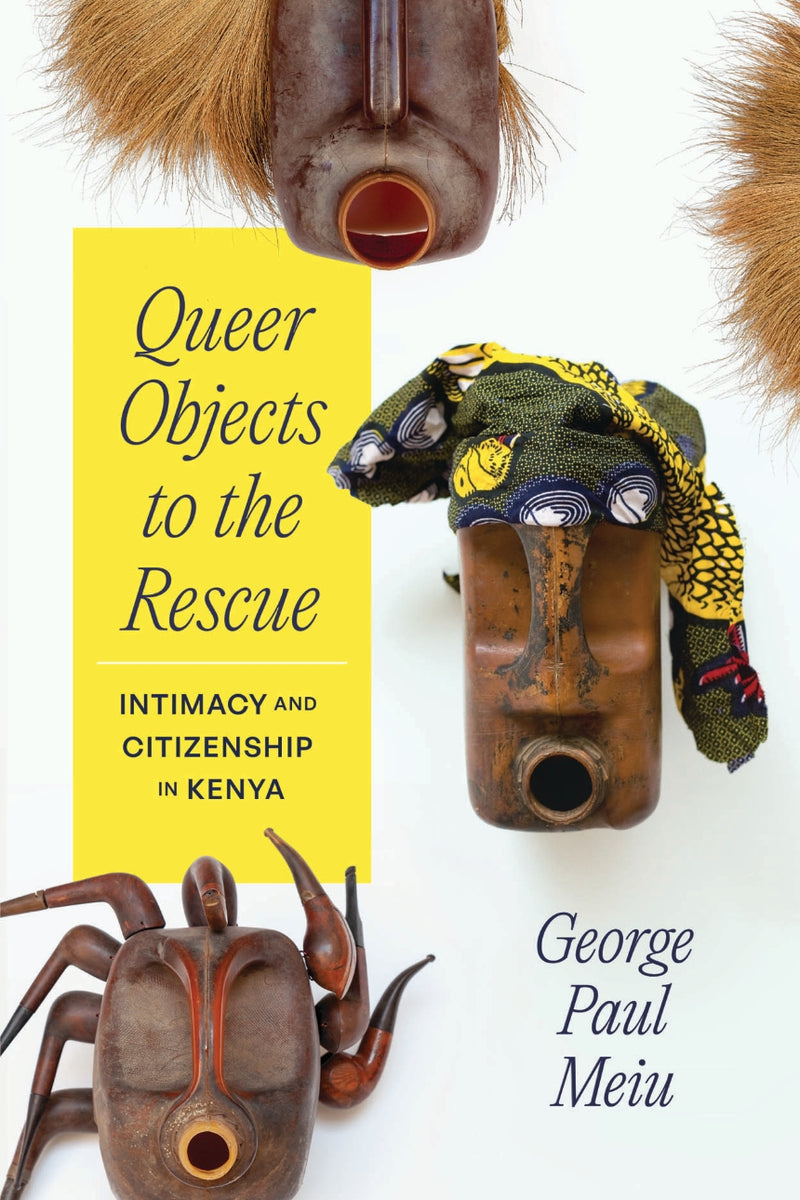 QUEER OBJECTS TO THE RESCUE, intimacy and citizenship in Kenya