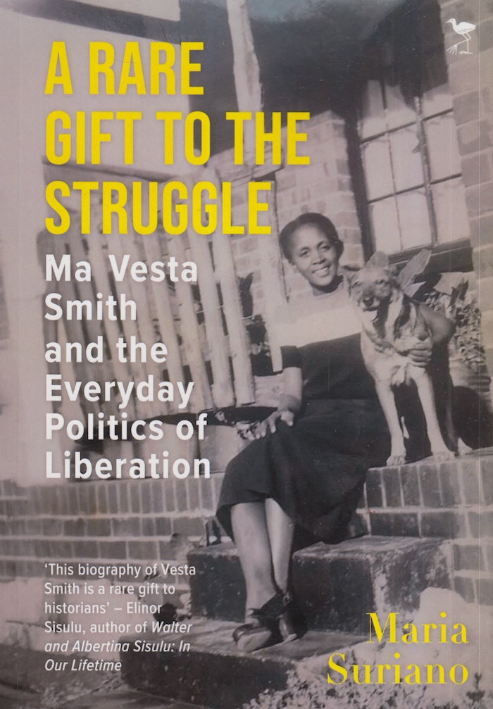 A RARE GIFT TO THE STRUGGLE, Ma Vesta Smith and the everyday politics of liberation