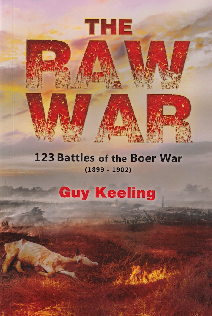 THE RAW WAR, 123 battles of the Boer War (1899-1902)