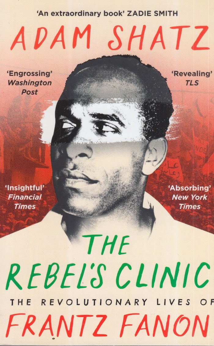 THE REBEL'S CLINIC, the revolutionary lives of Frantz Fanon