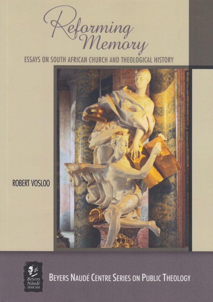 REFORMING MEMORY, essays on South African church and theological history