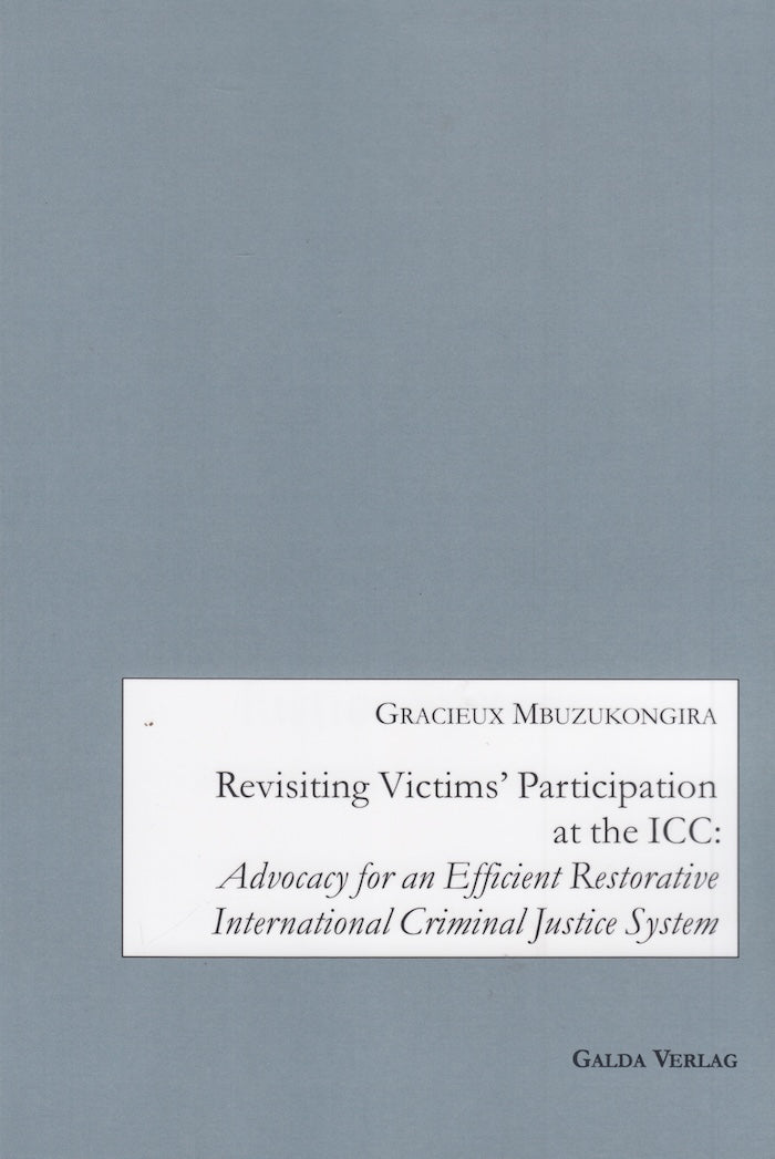 REVISITING VICTIMS' PARTICIPATION AT THE ICC: Advocacy for an efficient restorative international criminal justice system