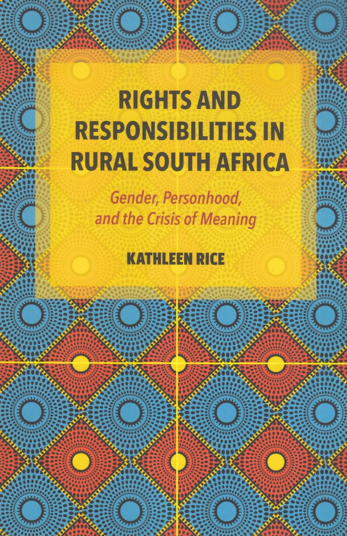 RIGHTS AND RESPONSIBILITIES IN RURAL SOUTH AFRICA, gender, personhood, and the crisis of meaning