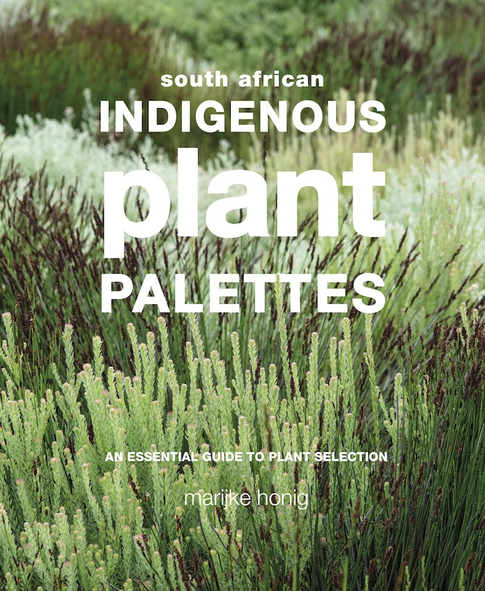 SOUTH AFRICAN INDIGENOUS PLANT PALETTES, an essential guide to plant selection