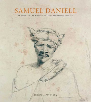 SAMUEL DANIELL, an enigmatic life in southern Africa and Ceylon, 1799-1811