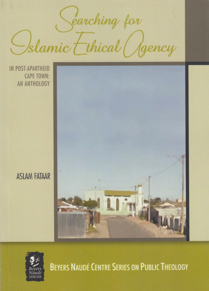 SEARCHING FOR ISLAMIC ETHICAL AGENCY IN POST-APARTHEID CAPE TOWN, an anthology